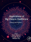 Ashish K., Deepak G., Nilanjan D.  Applications of Big Data in Healthcare: Theory and Practice